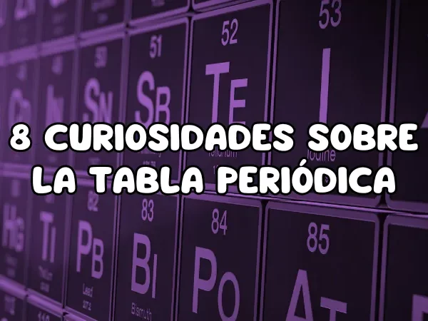 8 curiosidades sobre la Tabla Periódica: Un viaje a través del universo químico