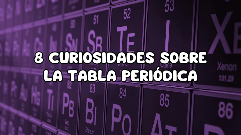 8 curiosidades sobre la Tabla Periódica: Un viaje a través del universo químico